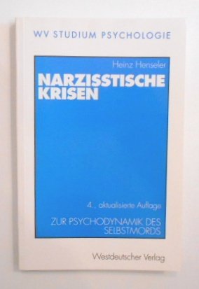 gebrauchtes Buch – Heinz Henseler – WV Studium, Bd.58, Narzißtische Krisen: Zur Psychodynamik des Selbstmords (wv studium, 58, Band 58). gebrauchtes Buch – Heinz Henseler – WV Studium, Bd.58, Narzißtische Krisen: Zur Psychodynamik des Selbstmords (wv studium, 58, Band 58).