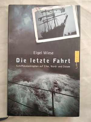 gebrauchtes Buch – Eigel Wiese – Die letzte Fahrt - Schiffskatastrophen auf Elbe, Nord- und Ostsee.