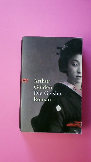 gebrauchtes Buch – Arthur Golden – DIE GEISHA. Roman