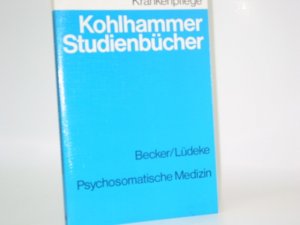 gebrauchtes Buch – Becker, Hans und Helmut Lüdeke – Psychosomatische Medizin : Studienbuch für Krankenschwestern, Krankenpfleger, med.-techn. Assistentinnen u. Ergotherapeuten. von Hans Becker u. Helmut Lüdeke. Geleitw. von W. Bräutigam, Kohlhammer-Studienbücher : Krankenpflege