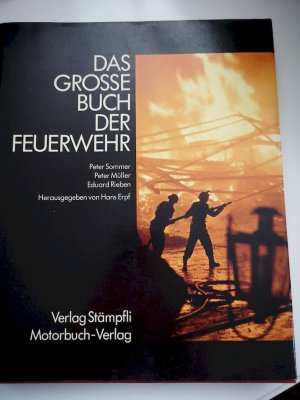 gebrauchtes Buch – Erpf, Hans (Herausgeber) und Peter Sommer – Das grosse Buch der Feuerwehr. hrsg. von: Hans Erpf. Texte: Peter Sommer u. Peter Müller. Fotos: Eduard Rieben [u. a.]