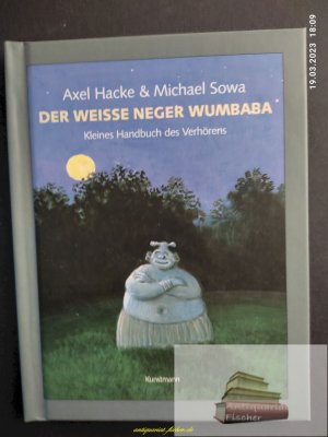 Der weiße Neger Wumbaba : kleines Handbuch des Verhörens. Axel Hacke & Michael Sowa