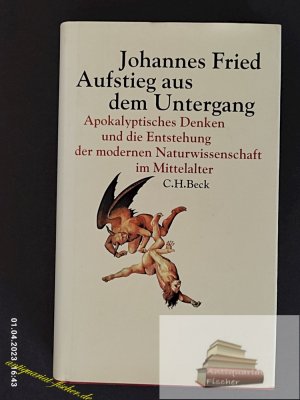 Aufstieg aus dem Untergang : apokalyptisches Denken und die Entstehung der modernen Naturwissenschaft im Mittelalter.