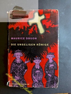 Die unseligen Könige : Roman. Maurice Druon. [Aus d. Franz. übertr. von Emma Biber u. Liselotte Julius]