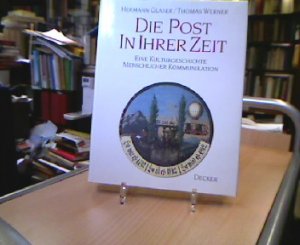 Die Post in ihrer Zeit : eine Kulturgeschichte menschlicher Kommunikation. Thomas Werner