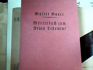 Griechisch Deutsches Wörterbuch zu den Schriften des Neuen Testamentes und der übrigen urchristlichen Literatur.