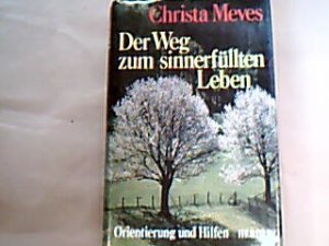 Der Weg zum sinnerfüllten Leben : Orientierung u. Hilfen.