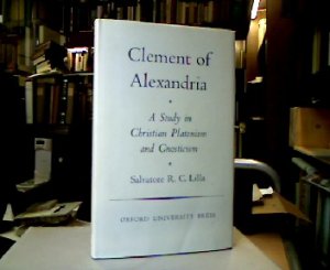 Clement of Alexandria : A Study in Christian Platonism and Gnosticism (Oxford Theological Monographs).