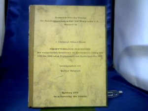 Presbyterologia Elbingensis. Die evangelischen Geistlichen im Kirchenkreis Elbing von 1555 bis 1883 nebst Ergänzungen und Nachträgen bis 1945. =(Sonderschriften […]