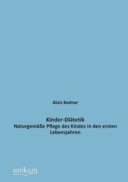 neues Buch – Alois Bednar – Kinder-Diätetik: Naturgemäße Pflege des Kindes in den ersten Lebensjahren