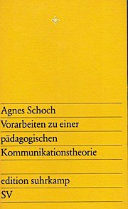 Vorstudien zu einer pädagogischen Kommunikationstheorie. Vorarbeiten zu einer pädagogischen Kommunikationstheorie