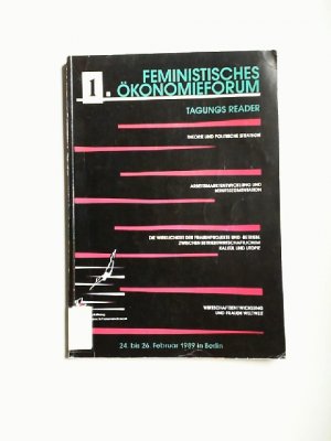 gebrauchtes Buch – 1. Feministisches Ökonomieforum 24. bis 26. Februar 1989 in Berlin. Tagungsreader. Theorie und politische Strategie - Arbeitsmarktentwicklung und Berufssegmentation - Die Wirklichkeit der Frauenprojekte und -betriebe zwischen betriebswirtschaftlichem Kalkül und Utopie - Wirtschaftsentwicklung und Frauen weltweit