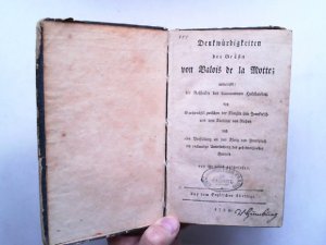 Denkwürdigkeiten der Gräfin von Valois de la Motte; enthaltend die Geschichte des diamantenen Halsbandes, den Briefwechsel zwischen der Königin von Frankreich […]