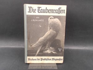 Die Taubenrassen. Ihre Körperform, Zeichnung und Farbe. [Bücherei des Praktischen Wegweisers]