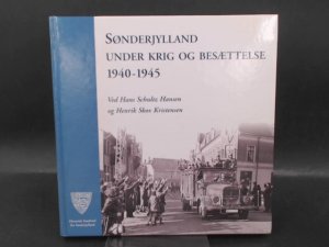 Sønderjylland under Krig og Besættelse 1940-1945.