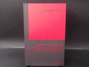 gebrauchtes Buch – Dellwo, Karl-Heinz  – Lieber heute aktiv als morgen radioaktiv III. Die Krebsfälle in der Elbmarsch...