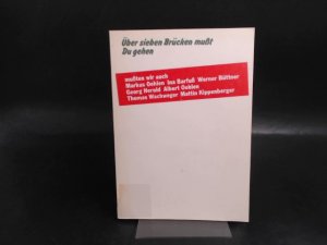 Über sieben Brücken mußt Du gehen - mußten wir auch - Markus Oehlen, Ina Barfuß...