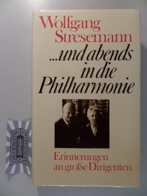 Und abends in die Philharmonie - Erinnerungen an grosse Dirigenten.