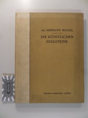 Die künstlichen Edelsteine ihre Erzeugung, ihre Unterscheidung von den natürlichen und ihre Stellung im Handel.