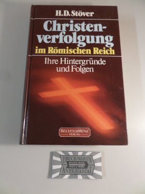 Christenverfolgung im Römischen Reich - Ihre Hintergründe und Folgen.