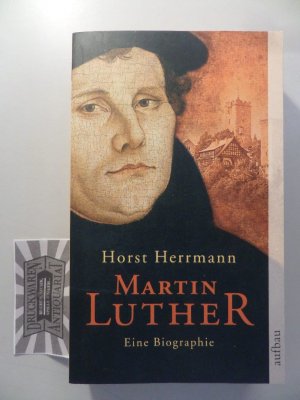 Martin Luther - Eine Biographie.