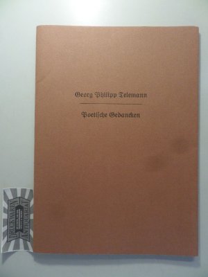 Poetische Gedancken mit welchen die Asche seiner herzgeliebesten Louisen beehren wollte derselben hinterlaßener Mann Georg Philipp Telemann 1711. Mit […]