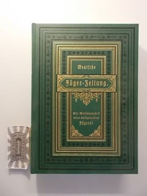 gebrauchtes Buch – Deutsche Jäger-Zeitung: Reprint des ersten Bandes von April bis September 1883 anlässlich des 125-Jährigen Bestehns - Organ für Jagd, Schießwesen, Fischerei, Zucht und Dressur von Jagdhunden. 1. Band / 1883