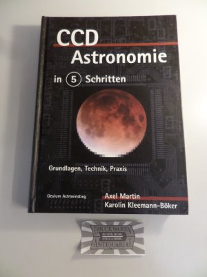 gebrauchtes Buch – Martin, Axel und Karolin Kleemann-Böker – CCD-Astronomie in fünf Schritten : Grundlagen - Technik - Praxis - Mit 25 Tabellen.