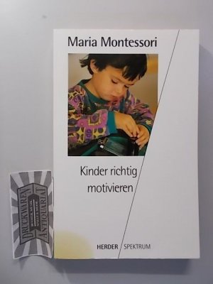 gebrauchtes Buch – Montessori, Maria und Ingeborg Becker-Textor – Kinder richtig motivieren.