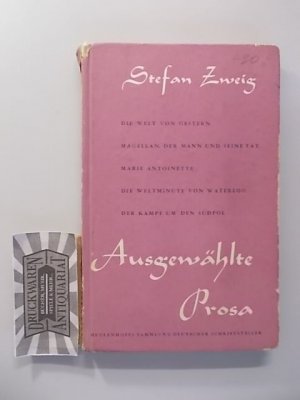 Ausgewählte Prosa: Die Welt von Gestern; Magellan, der Mann und seine Tat; Marie Antoinette; Die Weltminute von Waterloo; Der Kampf um den Südpol. Meulenhoffs […]