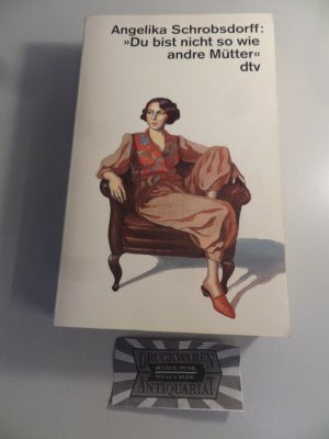 gebrauchtes Buch – Angelika Schrobsdorff – "Du bist nicht so wie andre Mütter" : die Geschichte einer leidenschaftlichen Frau.