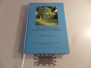 1945 - Von Pommern nach Westdeutschland zur Zwangsarbeit : Ein Tatsachenbericht eines 17-jährigen aus Hinterpommern.