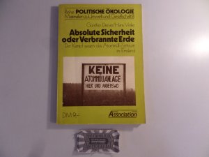 Absolute Sicherheit oder verbrannte Erde. Der Kampf gegen das Atommüll-Zentrum im Emsland. Politische Ökologie. Materialien zu Umwelt und Gesellschaft 8.