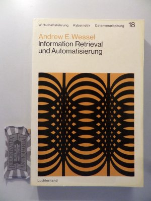 Wirtschaftsführung, Kybernetik, Datenverarbeitung Bd. 18: Information-Retrieval und Automatisierung. Perspektiven und Probleme.