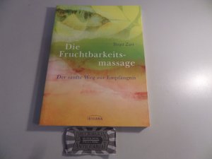 gebrauchtes Buch – Birgit Zart – Die Fruchtbarkeitsmassage. Der sanfte Weg zur Empfängnis.