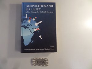 Geopolitics and Security. A New Strategy for the South Caucasus.