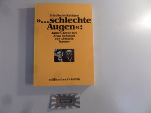 gebrauchtes Buch – Friedhelm Rathjen – "... schlechte Augen": James Joyce bei Arno Schmidt vor "Zettels Traum" : eine annotierender Kommentar. Bargfelder Bote, Sonderlieferung