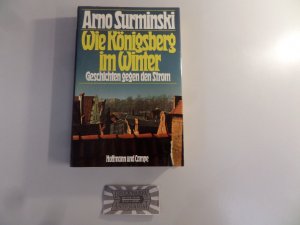 gebrauchtes Buch – Arno Surminski – Wie Königsberg im Winter. Geschichten gegen den Strom.