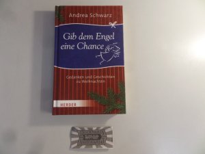 gebrauchtes Buch – Andrea Schwarz – Gib dem Engel eine Chance. Gedanken und Geschichten zu Weihnachten.