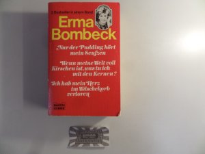 gebrauchtes Buch – Erma Bombeck – Nur der Pudding hört mein Seufzen / Wenn meine Welt voll Kirschen ist, was tu ich mit den Kernen? / Ich hab' mein herz im Wäschekorb verloren.