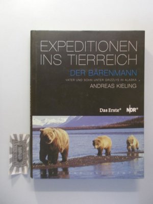 Der Bärenmann : Vater und Sohn unter Grizzlys in Alaska. Aus der ARD-Reihe "Expeditionen ins Tierreich".