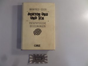 Doktor Ubu und ich. Pataphysische Begegnungen [Vorzugsausgabe]. (Bibliotheca Pataphysica. Band 2).