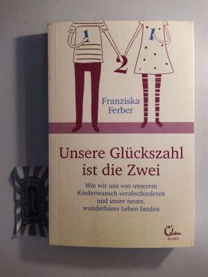 gebrauchtes Buch – Franziska Ferber – Unsere Glückszahl ist die Zwei. Wie wir uns von unserem Kinderwunsch verabschiedeten und unser neues, wunderbares Leben fanden.