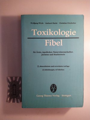 Toxikologie-Fibel für Ärzte, Apotheker, Naturwissenschaftler, Juristen und Studierende.