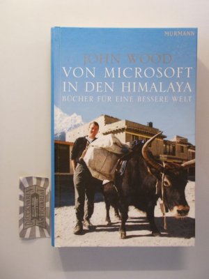 gebrauchtes Buch – John Wood – Von Microsoft in den Himalaya. Bücher für eine bessere Welt.