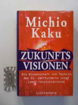 gebrauchtes Buch – Michio Kaku – Zukunftsvisionen : wie Wissenschaft und Technik des 21. Jahrhunderts unser Leben revolutionieren. Aus dem Amerikan. von Susanne Kuhlmann-Krieg und Sebastian Vogel.