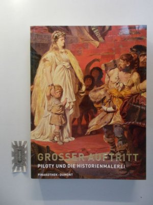 gebrauchtes Buch – Baumstark, Reinhold (Herausgeber) – Großer Auftritt. Piloty und die Historienmalerei. 1853 - 2003, 150 Jahre Neue Pinakothek. Publikation zur Ausstellung 4. April bis 27. Juli 2003.