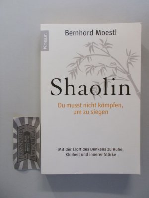 gebrauchtes Buch – Bernhard Moestl – Shaolin. Du musst nicht kämpfen, um zu siegen. Mit der Kraft des Denkens zu Ruhe, Klarheit und innerer Stärke.