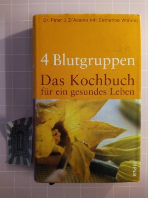 gebrauchtes Buch – D'Adamo, Peter J. und Catherine Whitney – 4 Blutgruppen - Das Kochbuch für ein gesundes Leben. (Aus dem Amerikan. von Erica Mertens-Feldbausch).