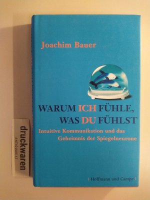 gebrauchtes Buch – Joachim Bauer – Warum ich fühle, was du fühlst. Intuitive Kommunikation und das Geheimnis der Spiegelneurone.